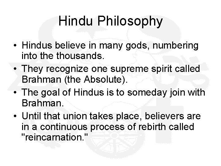 Hindu Philosophy • Hindus believe in many gods, numbering into the thousands. • They