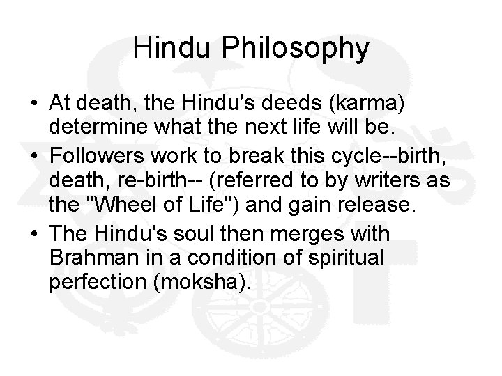 Hindu Philosophy • At death, the Hindu's deeds (karma) determine what the next life