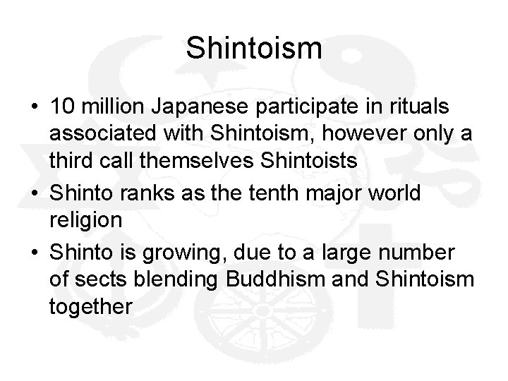 Shintoism • 10 million Japanese participate in rituals associated with Shintoism, however only a