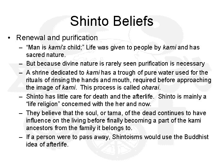 Shinto Beliefs • Renewal and purification – “Man is kami’s child; ” Life was