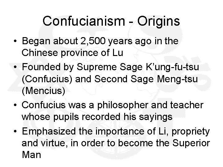 Confucianism - Origins • Began about 2, 500 years ago in the Chinese province