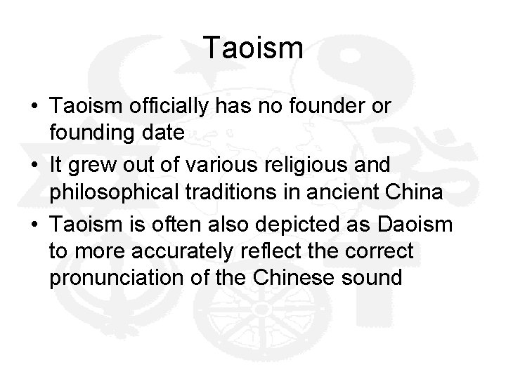 Taoism • Taoism officially has no founder or founding date • It grew out