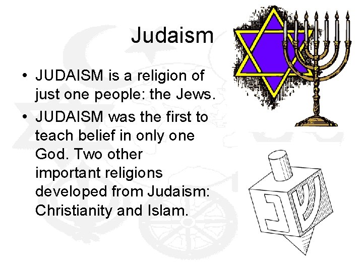 Judaism • JUDAISM is a religion of just one people: the Jews. • JUDAISM
