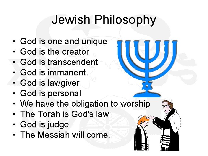 Jewish Philosophy • • • God is one and unique God is the creator