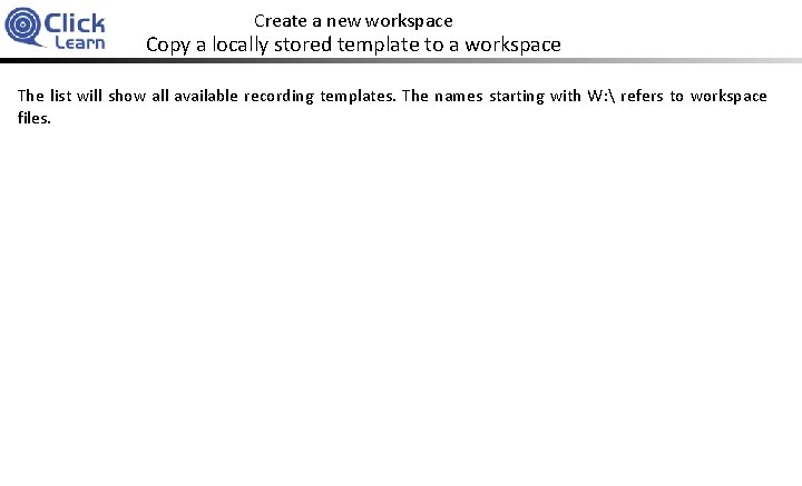 Create a new workspace Copy a locally stored template to a workspace The list