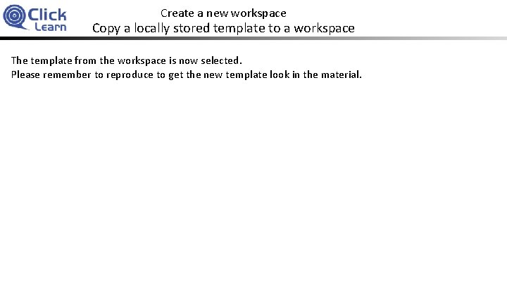 Create a new workspace Copy a locally stored template to a workspace The template