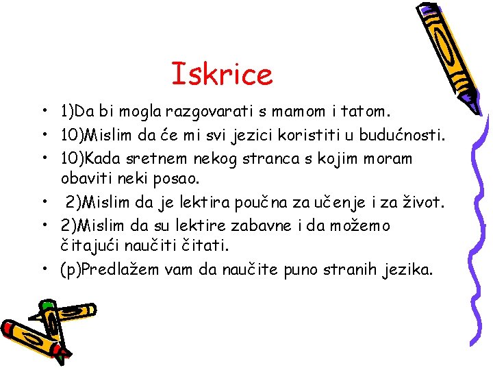 Iskrice • 1)Da bi mogla razgovarati s mamom i tatom. • 10)Mislim da će