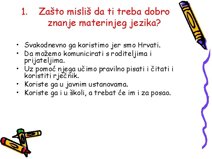 1. Zašto misliš da ti treba dobro znanje materinjeg jezika? • Svakodnevno ga koristimo