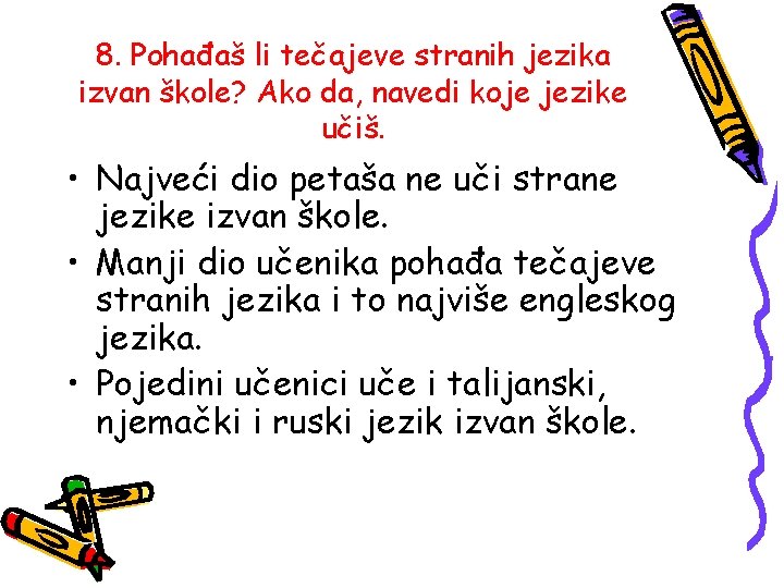 8. Pohađaš li tečajeve stranih jezika izvan škole? Ako da, navedi koje jezike učiš.