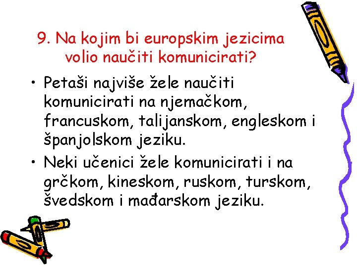 9. Na kojim bi europskim jezicima volio naučiti komunicirati? • Petaši najviše žele naučiti