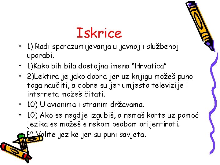 Iskrice • 1) Radi sporazumijevanja u javnoj i službenoj uporabi. • 1)Kako bih bila