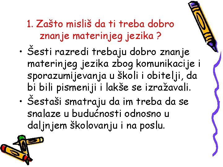 1. Zašto misliš da ti treba dobro znanje materinjeg jezika ? • Šesti razredi