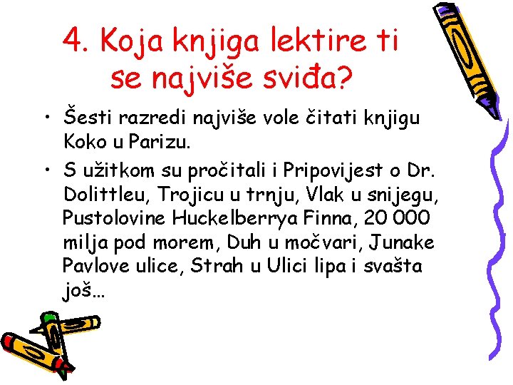 4. Koja knjiga lektire ti se najviše sviđa? • Šesti razredi najviše vole čitati