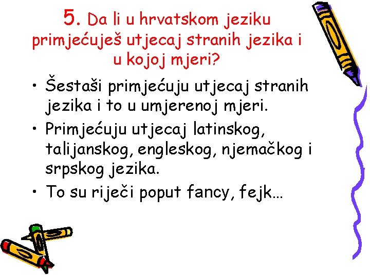 5. Da li u hrvatskom jeziku primjećuješ utjecaj stranih jezika i u kojoj mjeri?
