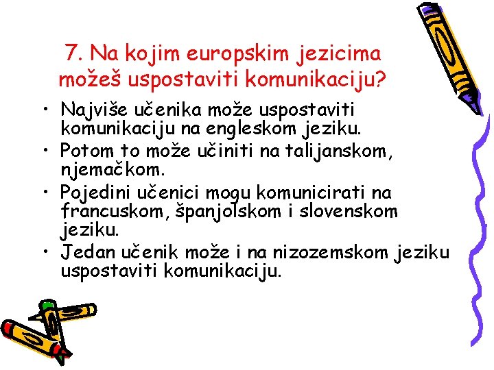 7. Na kojim europskim jezicima možeš uspostaviti komunikaciju? • Najviše učenika može uspostaviti komunikaciju