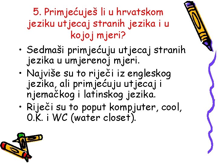 5. Primjećuješ li u hrvatskom jeziku utjecaj stranih jezika i u kojoj mjeri? •