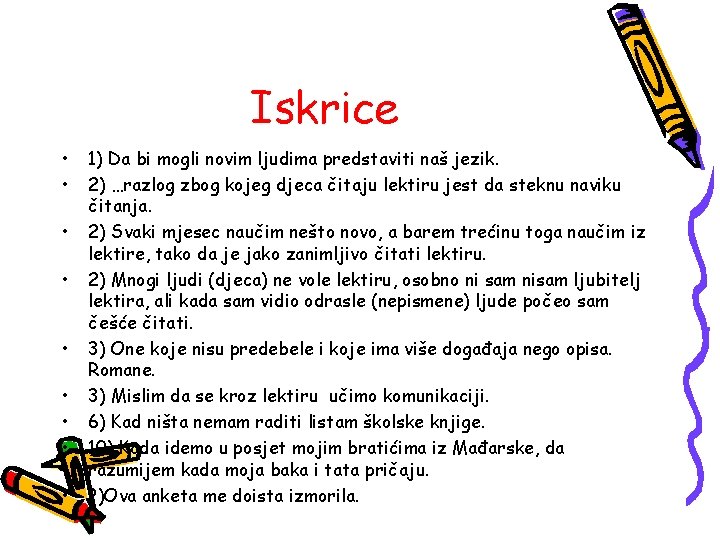 Iskrice • • • 1) Da bi mogli novim ljudima predstaviti naš jezik. 2)