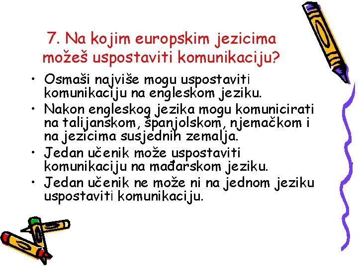7. Na kojim europskim jezicima možeš uspostaviti komunikaciju? • Osmaši najviše mogu uspostaviti komunikaciju