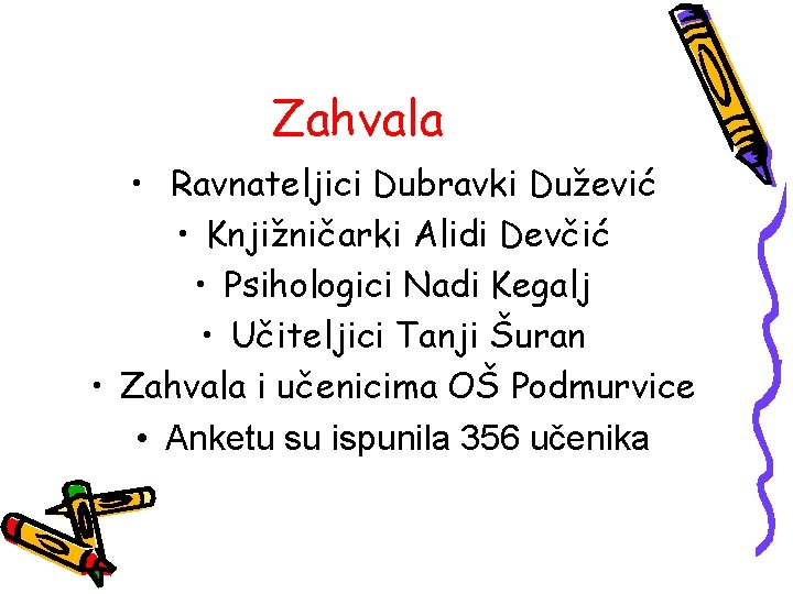 Zahvala • Ravnateljici Dubravki Dužević • Knjižničarki Alidi Devčić • Psihologici Nadi Kegalj •