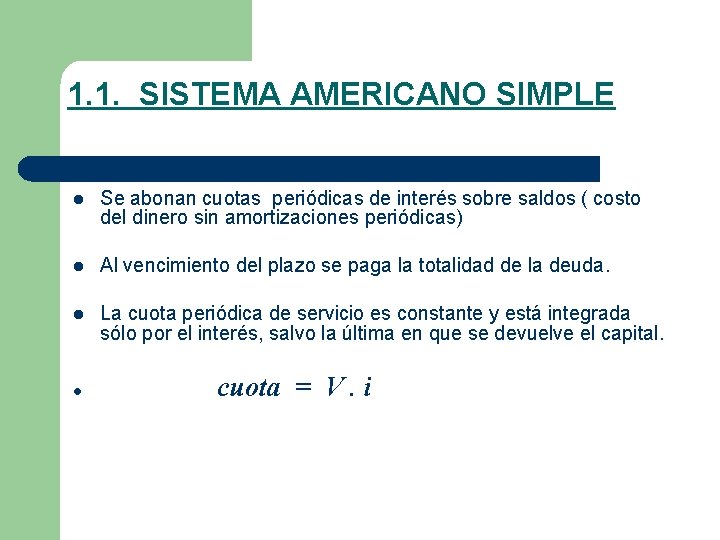 1. 1. SISTEMA AMERICANO SIMPLE l Se abonan cuotas periódicas de interés sobre saldos