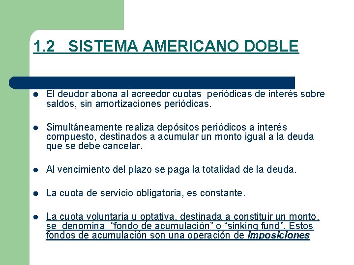 1. 2 SISTEMA AMERICANO DOBLE l El deudor abona al acreedor cuotas periódicas de