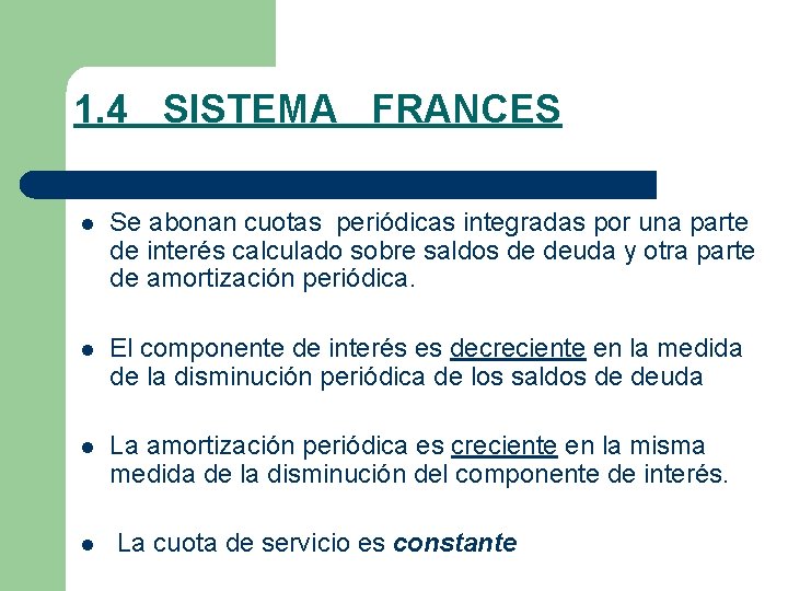 1. 4 SISTEMA FRANCES l Se abonan cuotas periódicas integradas por una parte de