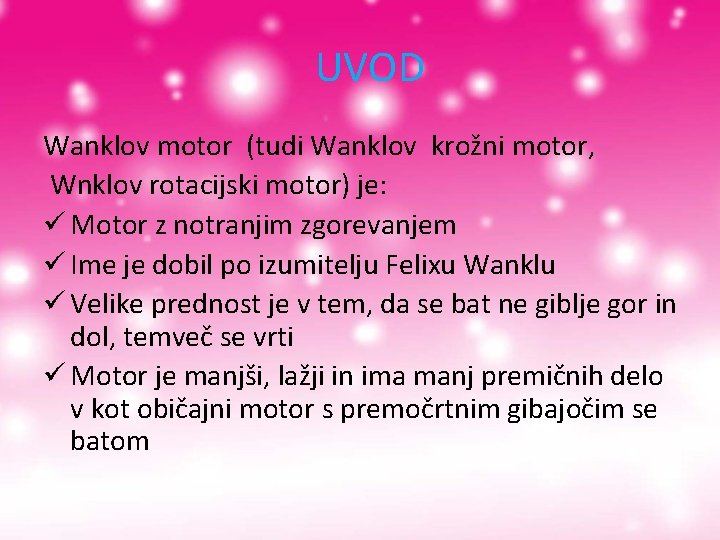 UVOD Wanklov motor (tudi Wanklov krožni motor, Wnklov rotacijski motor) je: ü Motor UVOD Wanklov motor (tudi Wanklov krožni motor, Wnklov rotacijski motor) je: ü Motor