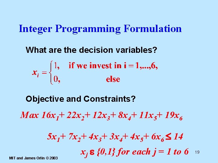 Integer Programming Formulation What are the decision variables? Objective and Constraints? Max 16 x