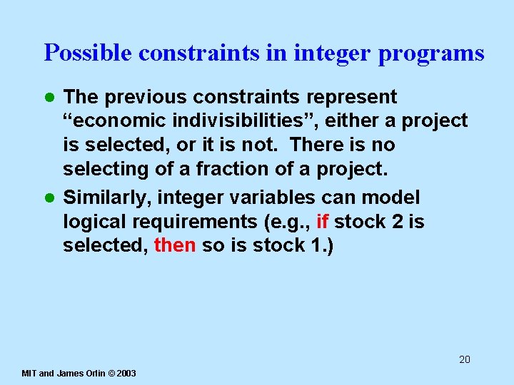 Possible constraints in integer programs The previous constraints represent “economic indivisibilities”, either a project