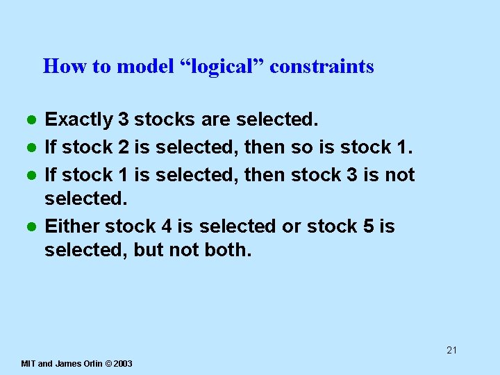 How to model “logical” constraints Exactly 3 stocks are selected. l If stock 2