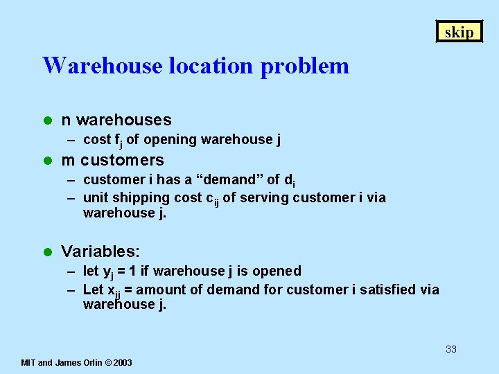 skip Warehouse location problem l n warehouses – cost fj of opening warehouse j