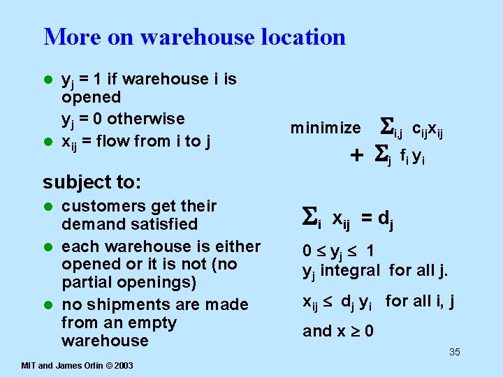 More on warehouse location yj = 1 if warehouse i is opened yj =