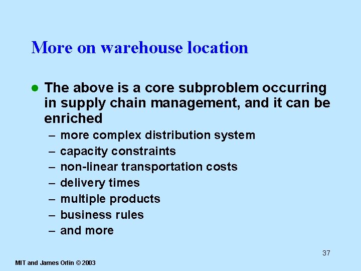 More on warehouse location l The above is a core subproblem occurring in supply