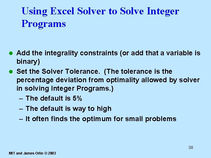 Using Excel Solver to Solve Integer Programs Add the integrality constraints (or add that