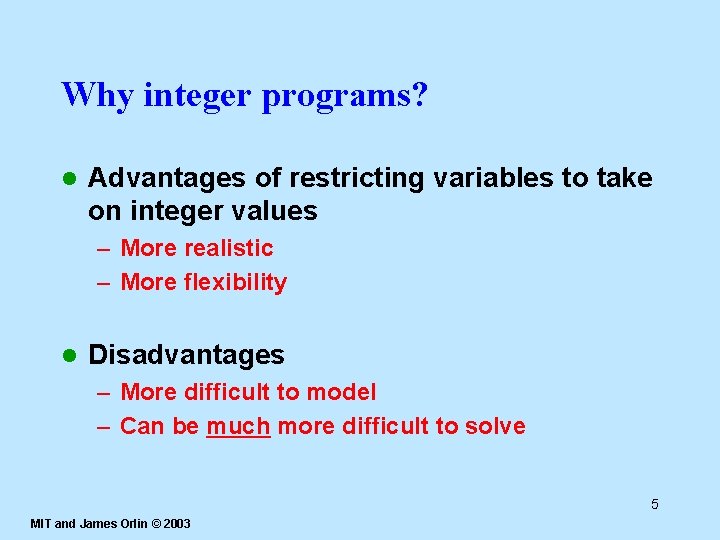 Why integer programs? l Advantages of restricting variables to take on integer values –