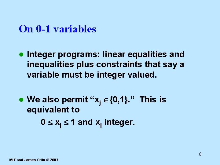 On 0 -1 variables l Integer programs: linear equalities and inequalities plus constraints that