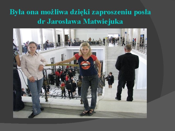 Była ona możliwa dzięki zaproszeniu posła dr Jarosława Matwiejuka 