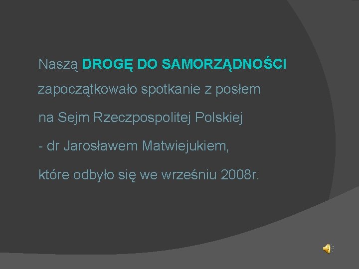 Naszą DROGĘ DO SAMORZĄDNOŚCI zapoczątkowało spotkanie z posłem na Sejm Rzeczpospolitej Polskiej - dr