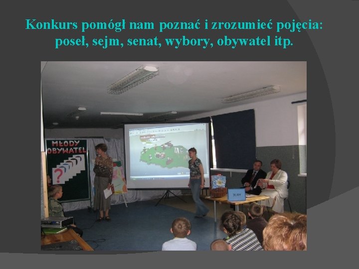 Konkurs pomógł nam poznać i zrozumieć pojęcia: poseł, sejm, senat, wybory, obywatel itp. 