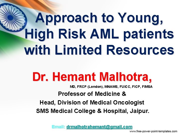 Approach to Young, High Risk AML patients with Limited Resources Dr. Hemant Malhotra, MD, Approach to Young, High Risk AML patients with Limited Resources Dr. Hemant Malhotra, MD,