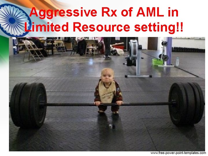 Aggressive Rx of AML in Limited Resource setting!! Aggressive Rx of AML in Limited Resource setting!!