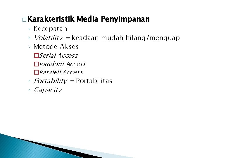 � Karakteristik Media Penyimpanan ◦ Kecepatan ◦ Volatility = keadaan mudah hilang/menguap ◦ Metode