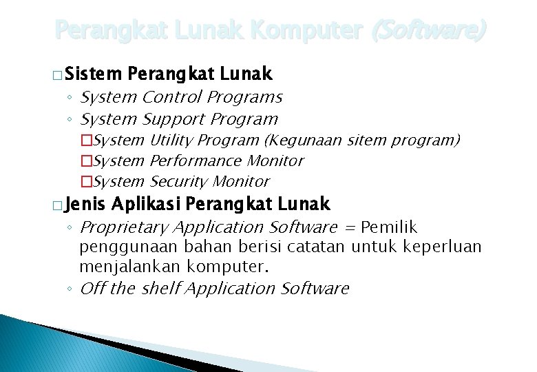 Perangkat Lunak Komputer (Software) � Sistem Perangkat Lunak ◦ System Control Programs ◦ System