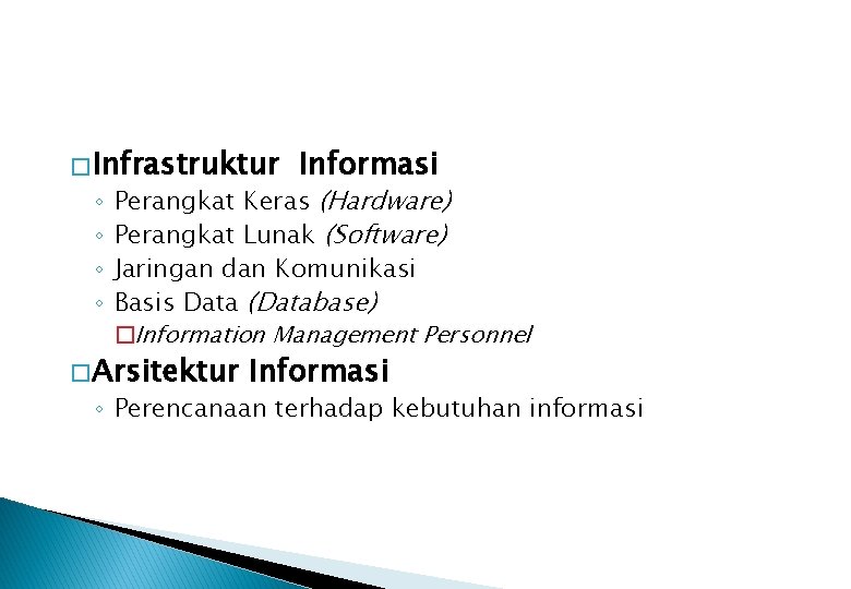 � Infrastruktur ◦ ◦ Informasi Perangkat Keras (Hardware) Perangkat Lunak (Software) Jaringan dan Komunikasi