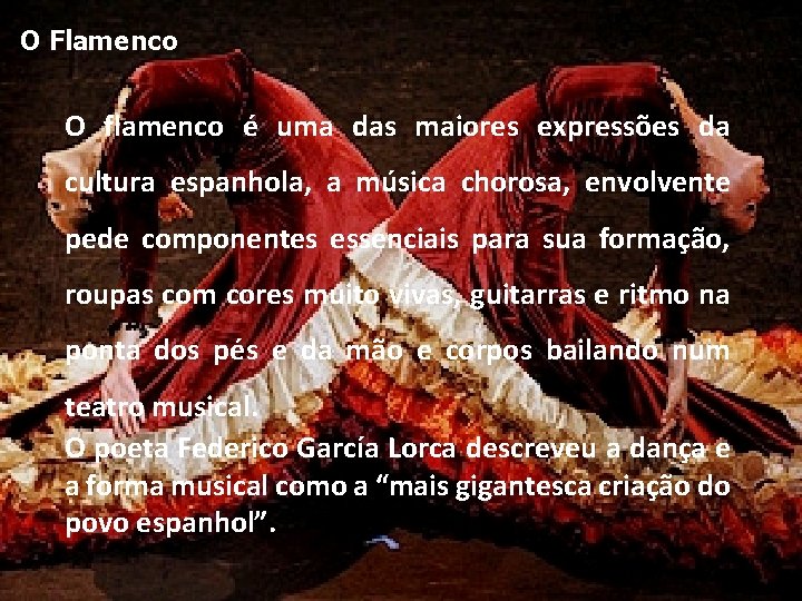 O Flamenco O flamenco é uma das maiores expressões da cultura espanhola, a música