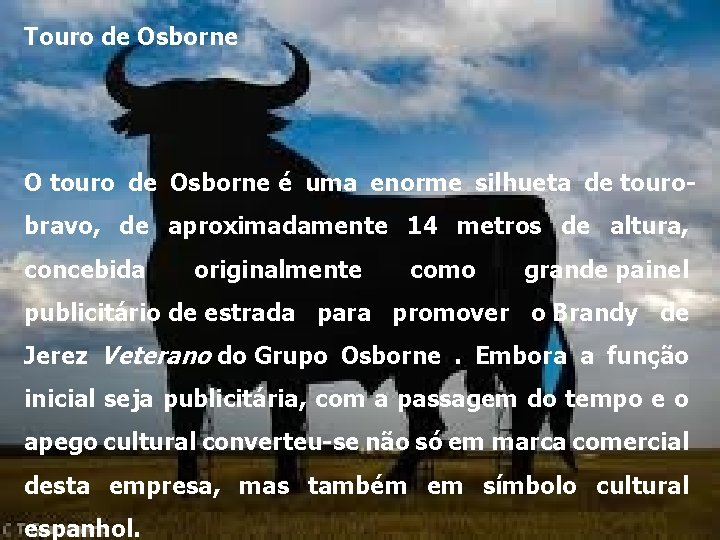 Touro de Osborne O touro de Osborne é uma enorme silhueta de tourobravo, de