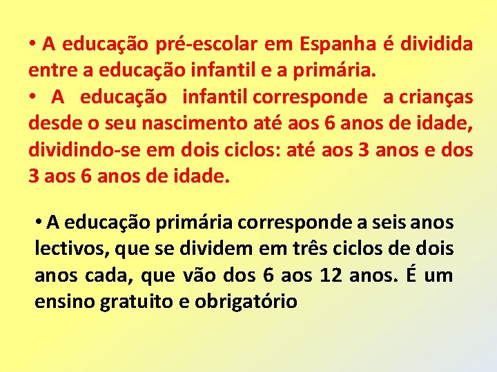  • A educação pré-escolar em Espanha é dividida entre a educação infantil e