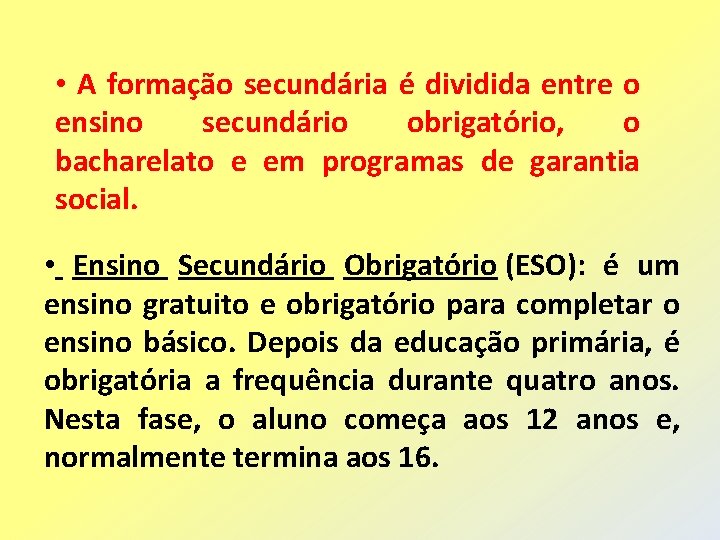  • A formação secundária é dividida entre o ensino secundário obrigatório, o bacharelato