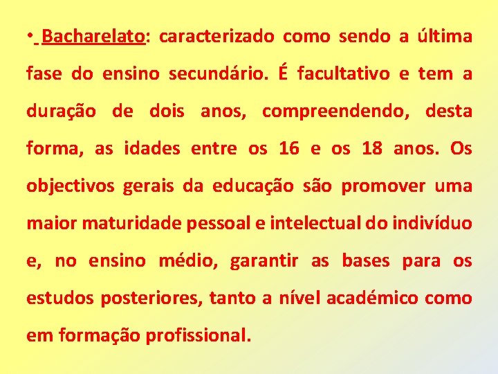  • Bacharelato: caracterizado como sendo a última fase do ensino secundário. É facultativo