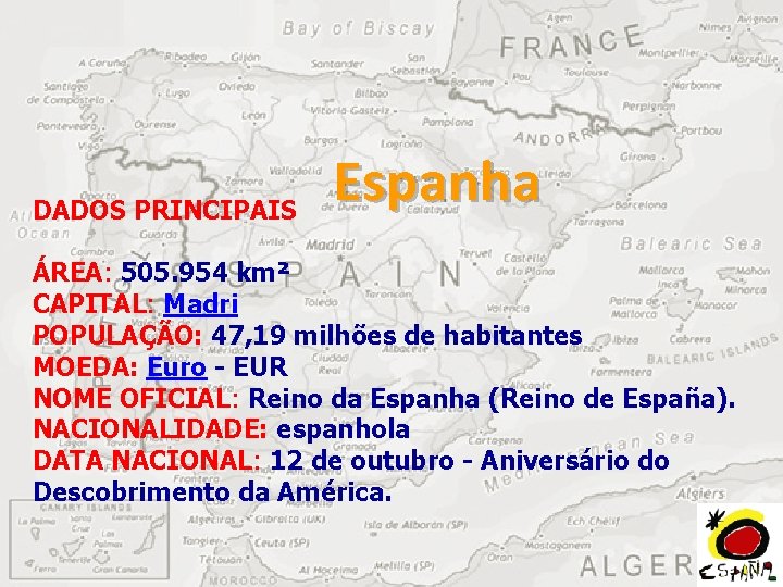 DADOS PRINCIPAIS Espanha ÁREA: 505. 954 km² CAPITAL: Madri POPULAÇÃO: 47, 19 milhões de